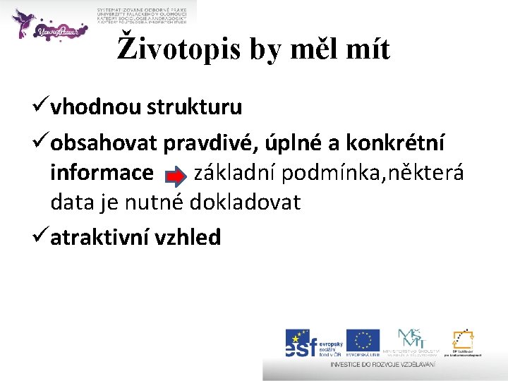 Životopis by měl mít üvhodnou strukturu üobsahovat pravdivé, úplné a konkrétní informace základní podmínka,