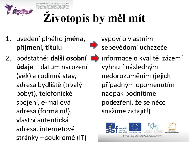 Životopis by měl mít 1. uvedení plného jména, příjmení, titulu 2. podstatné: další osobní