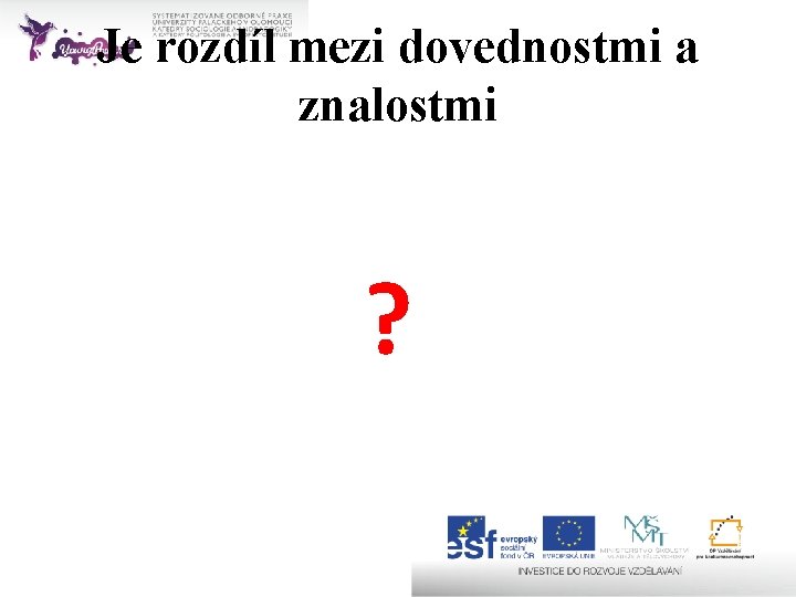 Je rozdíl mezi dovednostmi a znalostmi ? 