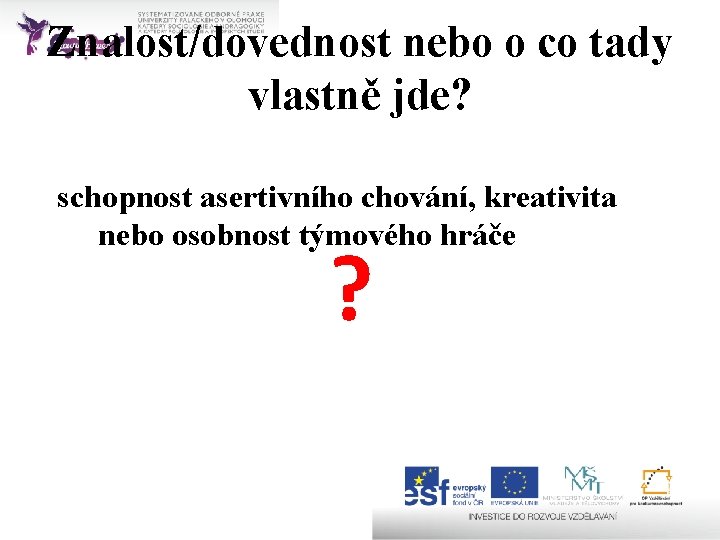 Znalost/dovednost nebo o co tady vlastně jde? schopnost asertivního chování, kreativita nebo osobnost týmového