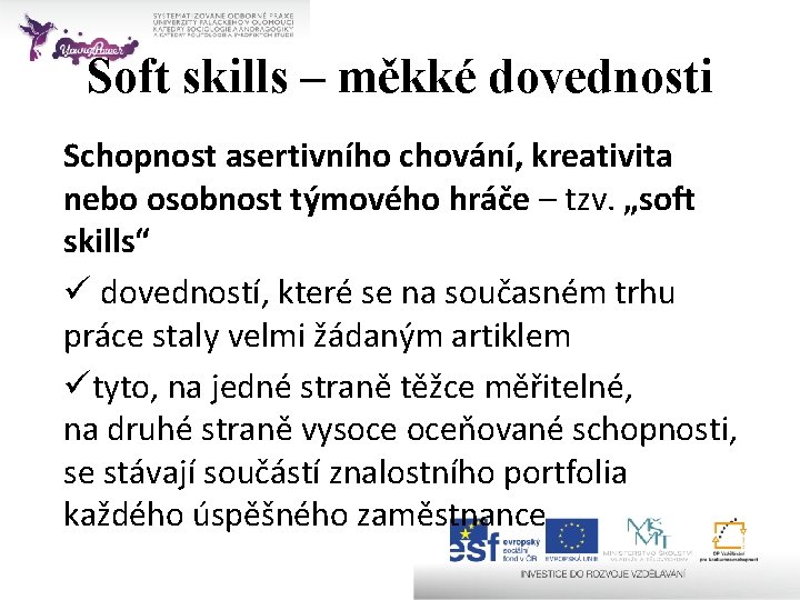 Soft skills – měkké dovednosti Schopnost asertivního chování, kreativita nebo osobnost týmového hráče –