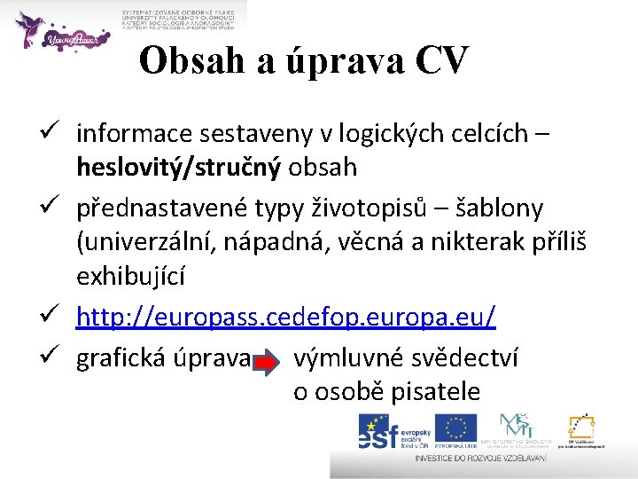 Obsah a úprava CV ü informace sestaveny v logických celcích – heslovitý/stručný obsah ü