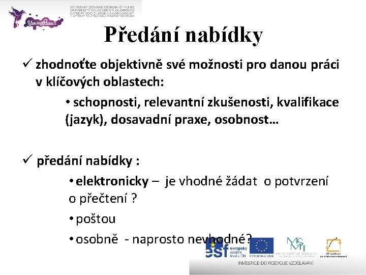 Předání nabídky ü zhodnoťte objektivně své možnosti pro danou práci v klíčových oblastech: •