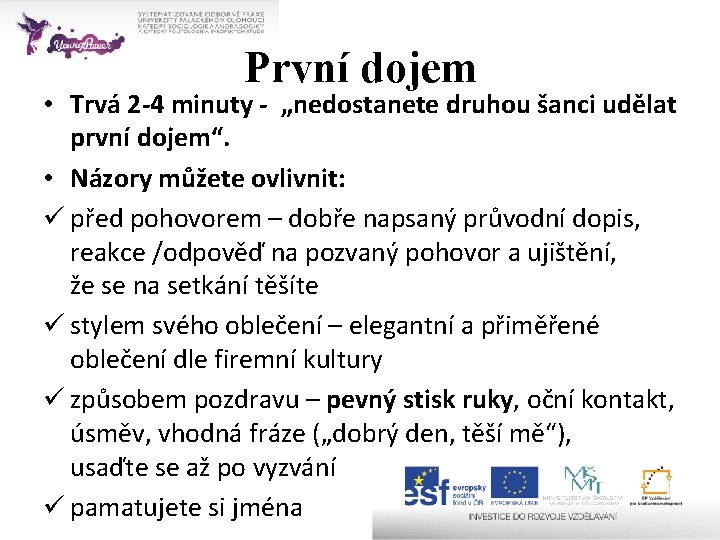 První dojem • Trvá 2 -4 minuty - „nedostanete druhou šanci udělat první dojem“.