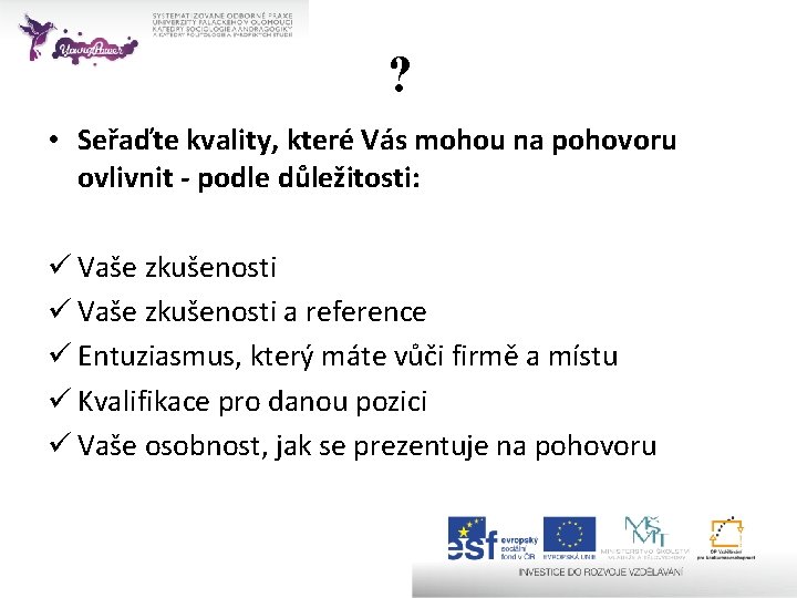 ? • Seřaďte kvality, které Vás mohou na pohovoru ovlivnit - podle důležitosti: ü