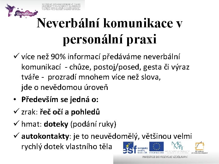 Neverbální komunikace v personální praxi ü více než 90% informací předáváme neverbální komunikací -