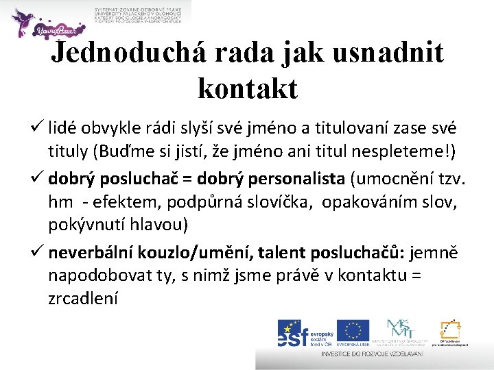 Jednoduchá rada jak usnadnit kontakt ü lidé obvykle rádi slyší své jméno a titulovaní