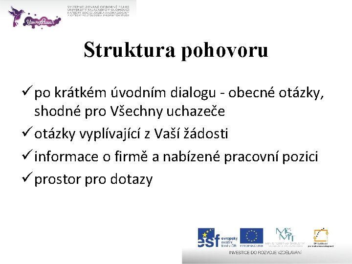 Struktura pohovoru ü po krátkém úvodním dialogu - obecné otázky, shodné pro Všechny uchazeče