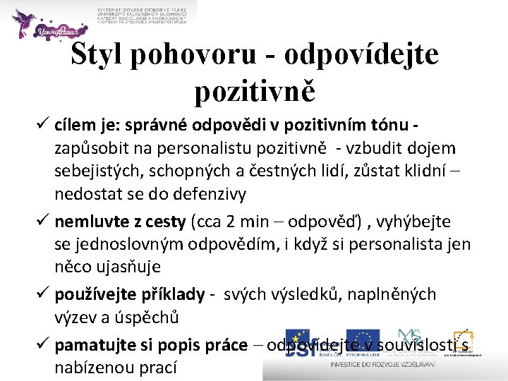 Styl pohovoru - odpovídejte pozitivně ü cílem je: správné odpovědi v pozitivním tónu zapůsobit