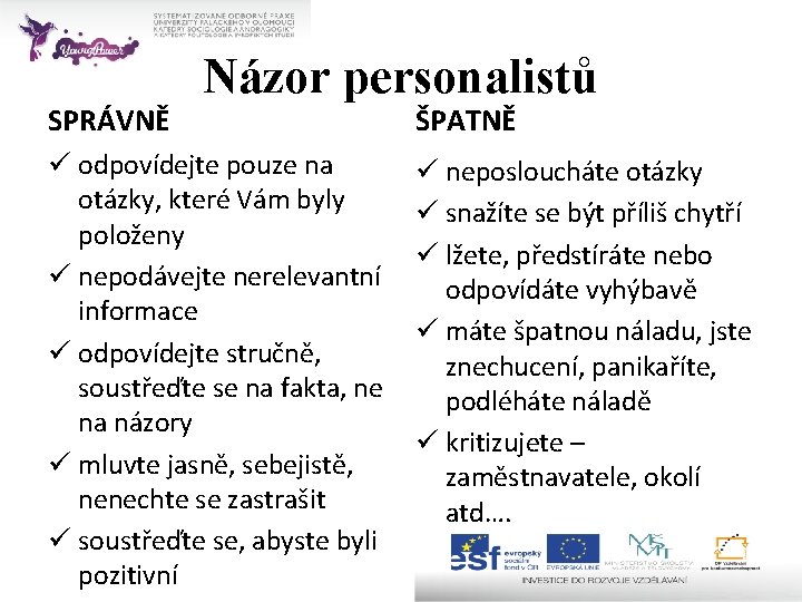 SPRÁVNĚ Názor personalistů ü odpovídejte pouze na otázky, které Vám byly položeny ü nepodávejte