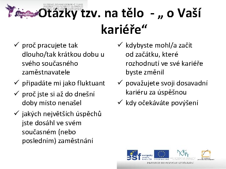 Otázky tzv. na tělo - „ o Vaší kariéře“ ü proč pracujete tak dlouho/tak