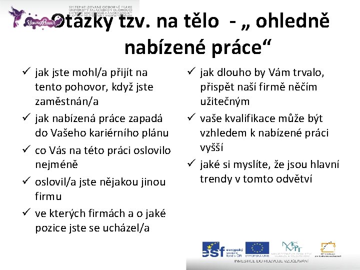 Otázky tzv. na tělo - „ ohledně nabízené práce“ ü jak jste mohl/a přijít