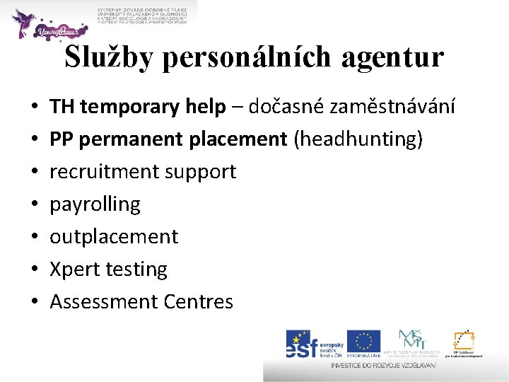 Služby personálních agentur • • TH temporary help – dočasné zaměstnávání PP permanent placement