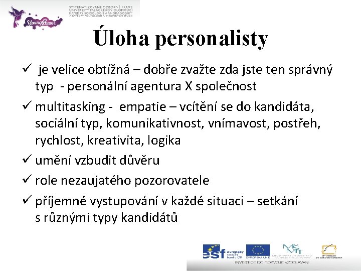 Úloha personalisty ü je velice obtížná – dobře zvažte zda jste ten správný typ