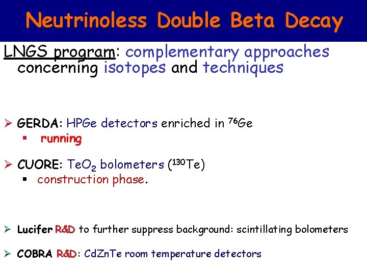 Neutrinoless Double Beta Decay LNGS program: complementary approaches concerning isotopes and techniques Ø GERDA: