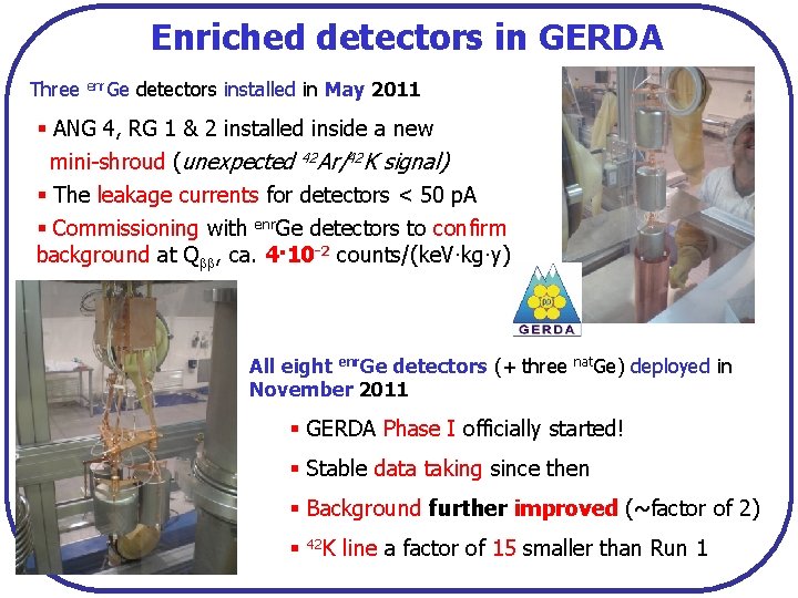 Enriched detectors in GERDA Three enr. Ge detectors installed in May 2011 § ANG