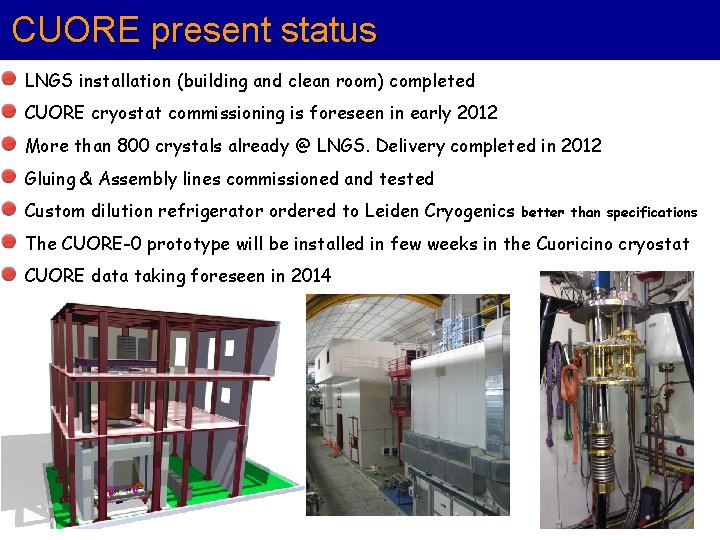 CUORE present status LNGS installation (building and clean room) completed CUORE cryostat commissioning is