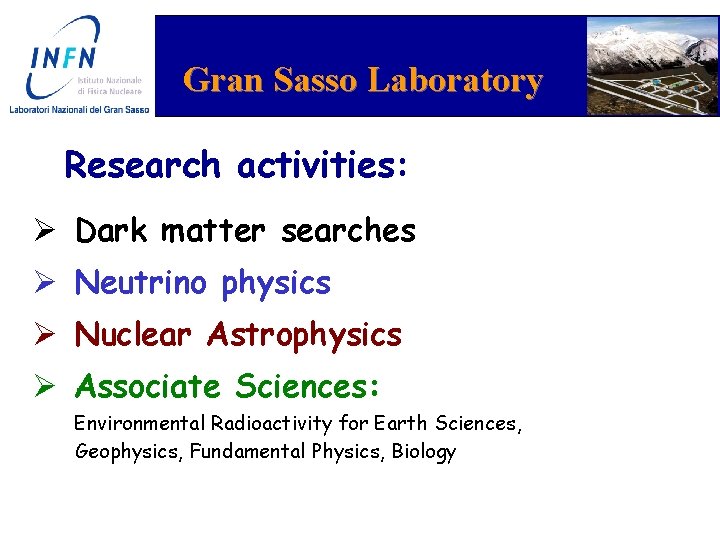 Gran Sasso Laboratory Research activities: Ø Dark matter searches Ø Neutrino physics Ø Nuclear