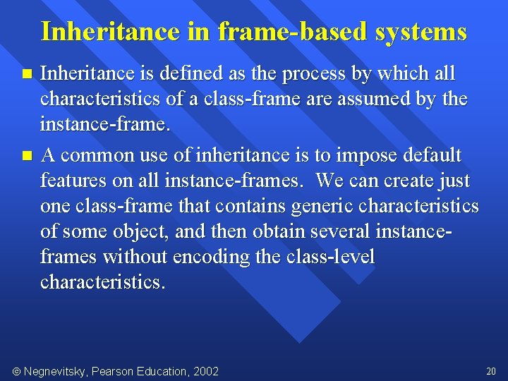 Inheritance in frame-based systems Inheritance is defined as the process by which all characteristics