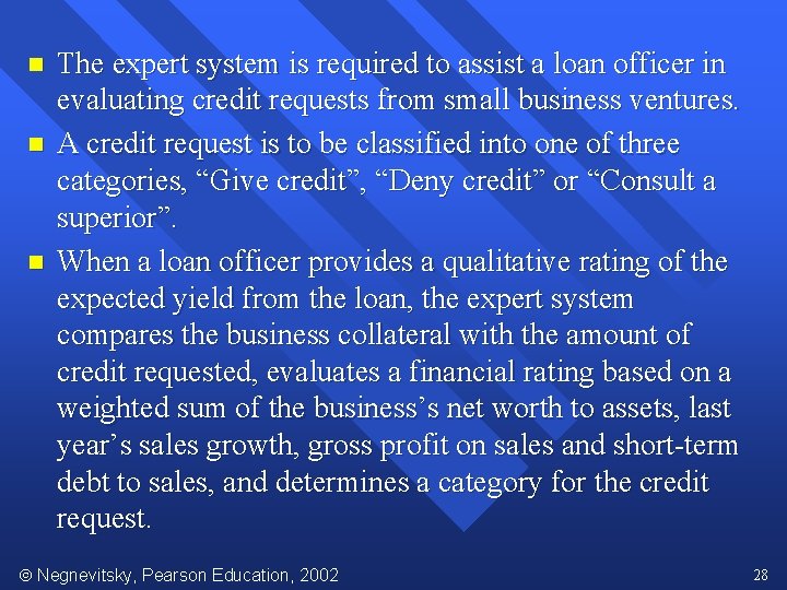 n n n The expert system is required to assist a loan officer in