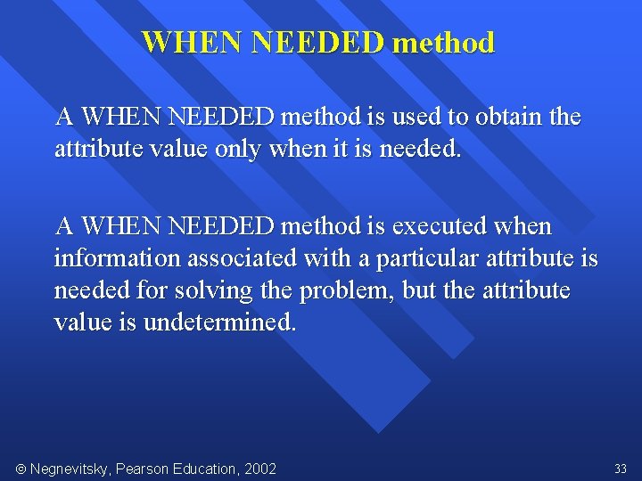 WHEN NEEDED method A WHEN NEEDED method is used to obtain the attribute value