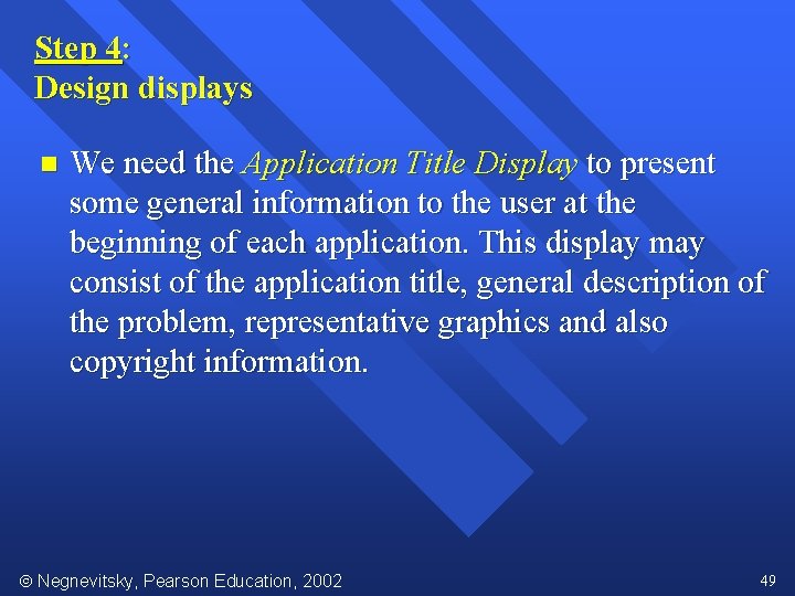 Step 4: Design displays n We need the Application Title Display to present some