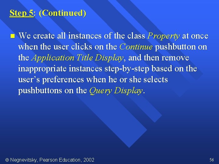 Step 5: (Continued) n We create all instances of the class Property at once