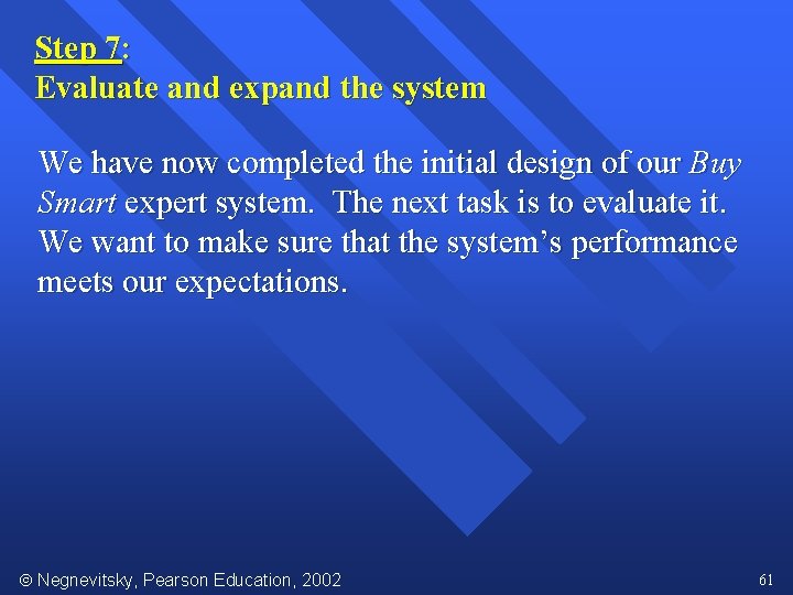 Step 7: Evaluate and expand the system We have now completed the initial design