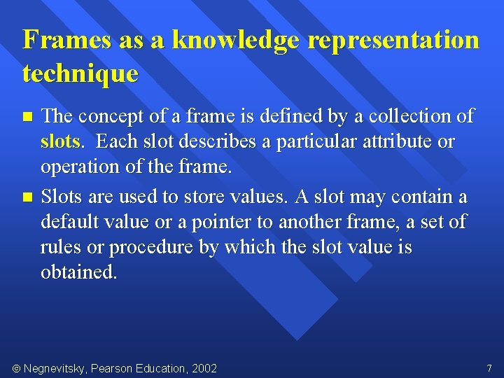 Frames as a knowledge representation technique The concept of a frame is defined by