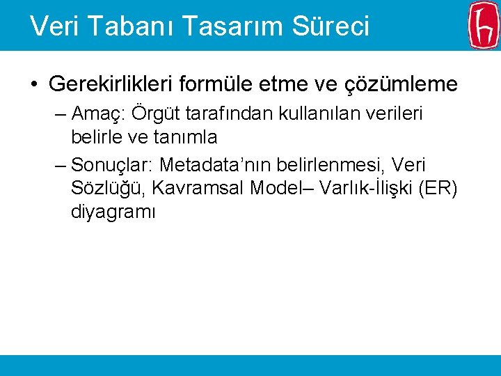 Veri Tabanı Tasarım Süreci • Gerekirlikleri formüle etme ve çözümleme – Amaç: Örgüt tarafından