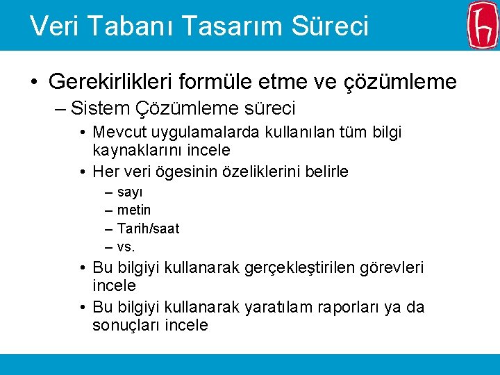 Veri Tabanı Tasarım Süreci • Gerekirlikleri formüle etme ve çözümleme – Sistem Çözümleme süreci