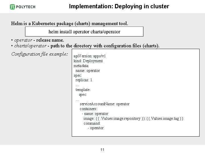 Implementation: Deploying in cluster Helm is a Kubernetes package (charts) management tool. • operator