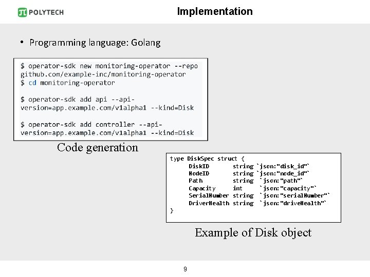 Implementation • Programming language: Golang Code generation type Disk. Spec struct { Disk. ID