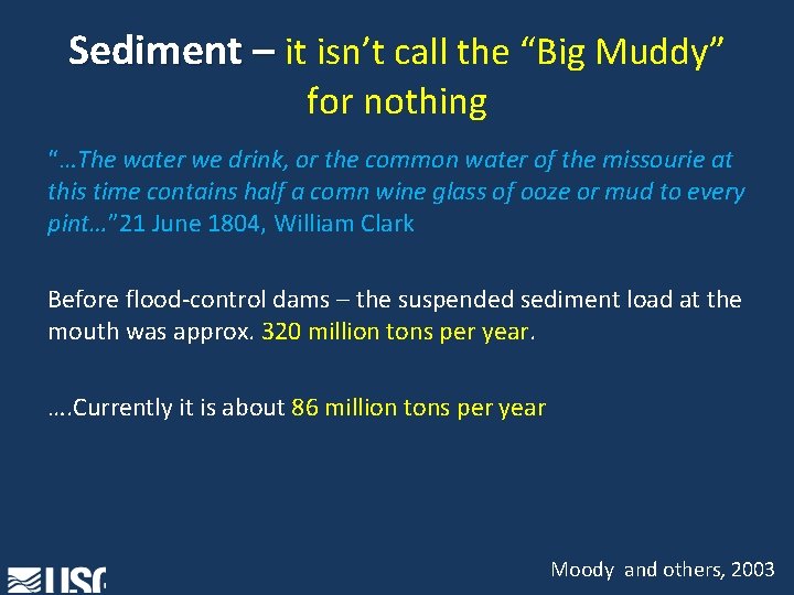 Sediment – it isn’t call the “Big Muddy” for nothing “…The water we drink,