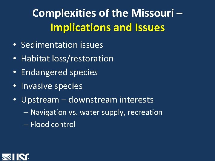 Complexities of the Missouri – Implications and Issues • • • Sedimentation issues Habitat