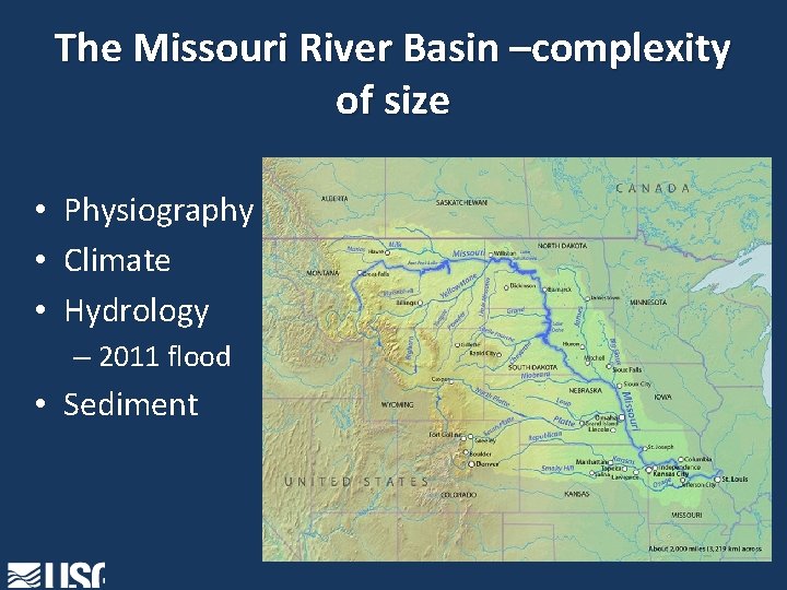 The Missouri River Basin –complexity of size • Physiography • Climate • Hydrology –