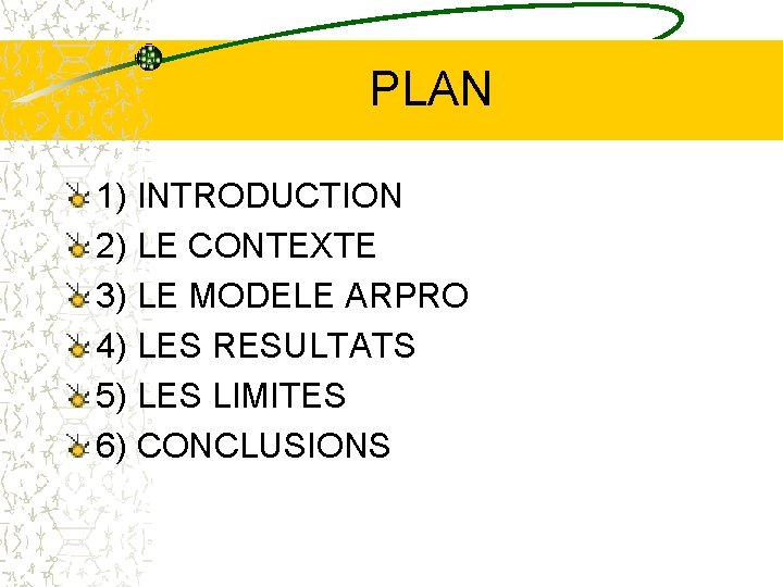 PLAN 1) INTRODUCTION 2) LE CONTEXTE 3) LE MODELE ARPRO 4) LES RESULTATS 5)