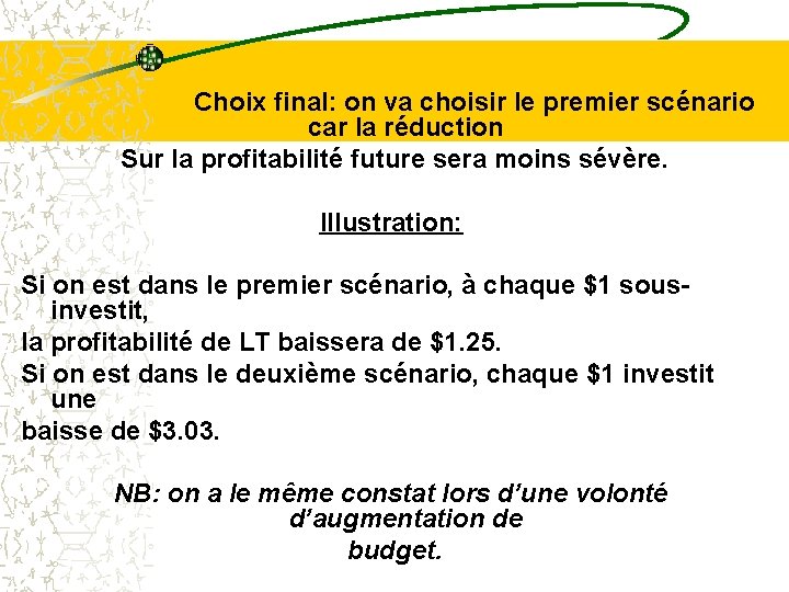 Choix final: on va choisir le premier scénario car la réduction Sur la profitabilité