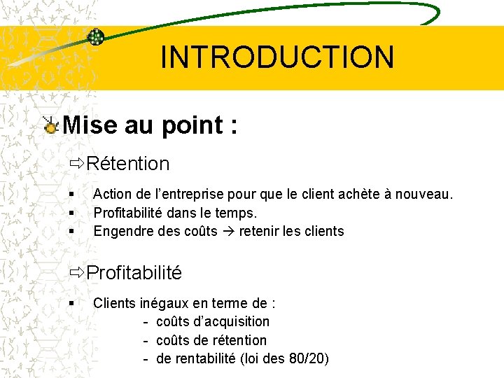 INTRODUCTION Mise au point : ðRétention Action de l’entreprise pour que le client achète