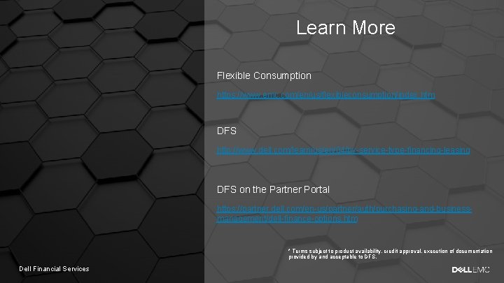 Learn More Flexible Consumption https: //www. emc. com/en/us/flexibleconsumption/index. htm DFS http: //www. dell. com/learn/us/en/04/by-service-type-financing-leasing