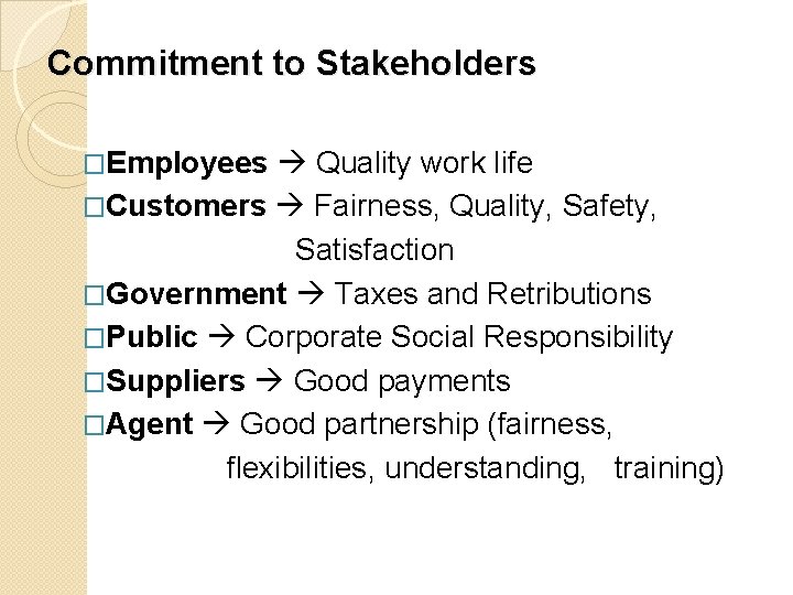 Commitment to Stakeholders �Employees Quality work life �Customers Fairness, Quality, Safety, Satisfaction �Government Taxes