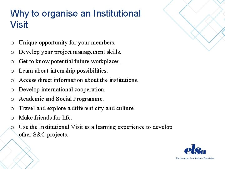 Why to organise an Institutional Visit o o o o o Unique opportunity for