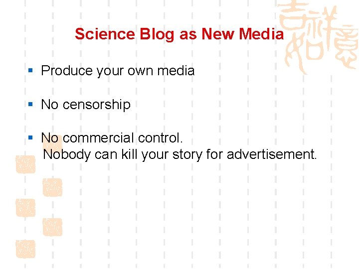 Science Blog as New Media § Produce your own media § No censorship §