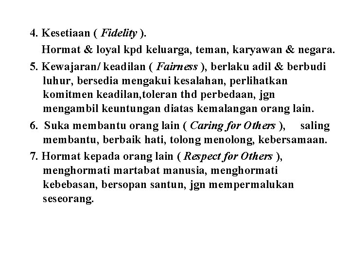 4. Kesetiaan ( Fidelity ). Hormat & loyal kpd keluarga, teman, karyawan & negara.