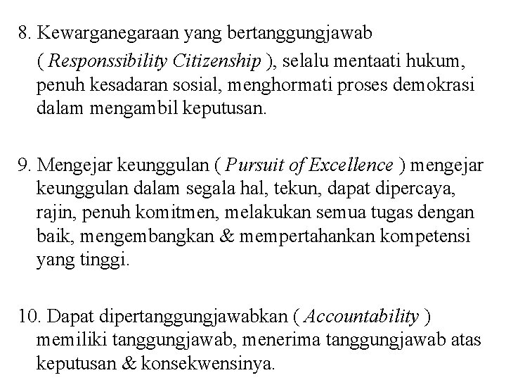 8. Kewarganegaraan yang bertanggungjawab ( Responssibility Citizenship ), selalu mentaati hukum, penuh kesadaran sosial,