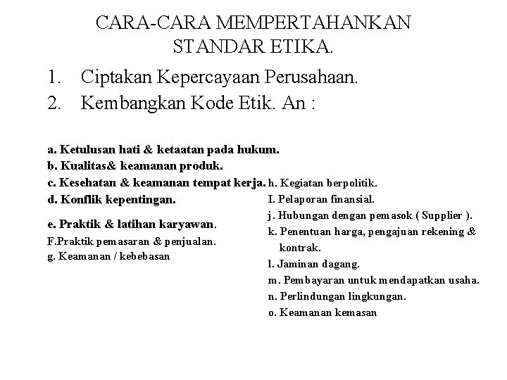 CARA-CARA MEMPERTAHANKAN STANDAR ETIKA. 1. Ciptakan Kepercayaan Perusahaan. 2. Kembangkan Kode Etik. An :