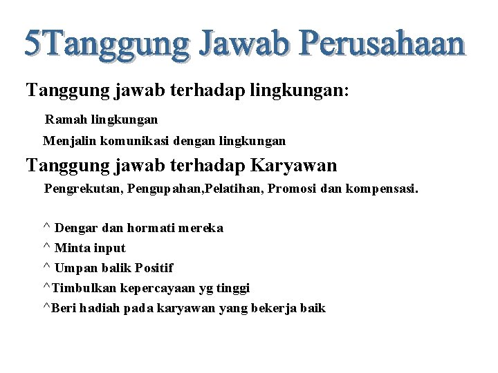 Tanggung jawab terhadap lingkungan: Ramah lingkungan Menjalin komunikasi dengan lingkungan Tanggung jawab terhadap Karyawan