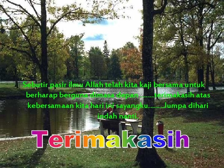 Sebutir pasir ilmu Allah telah kita kaji bersama untuk berharap berguna dimasa depan …….