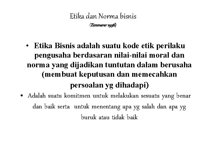 Etika dan Norma bisnis (Zimmerer 1996) • Etika Bisnis adalah suatu kode etik perilaku