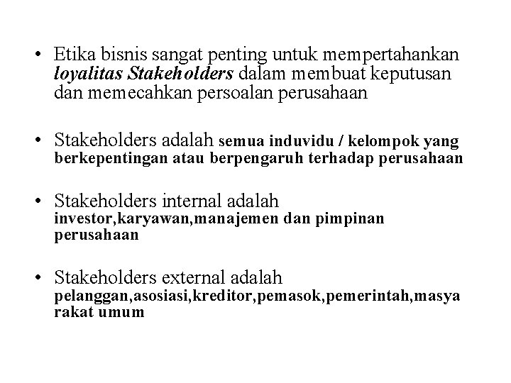  • Etika bisnis sangat penting untuk mempertahankan loyalitas Stakeholders dalam membuat keputusan dan